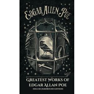 Greatest Works of Edgar Allan Poe (Deluxe Hardbound Edition) -- Edgar Allan Poe
